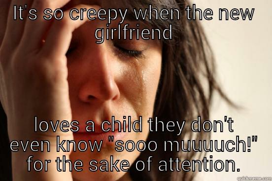 IT'S SO CREEPY WHEN THE NEW GIRLFRIEND LOVES A CHILD THEY DON'T EVEN KNOW 