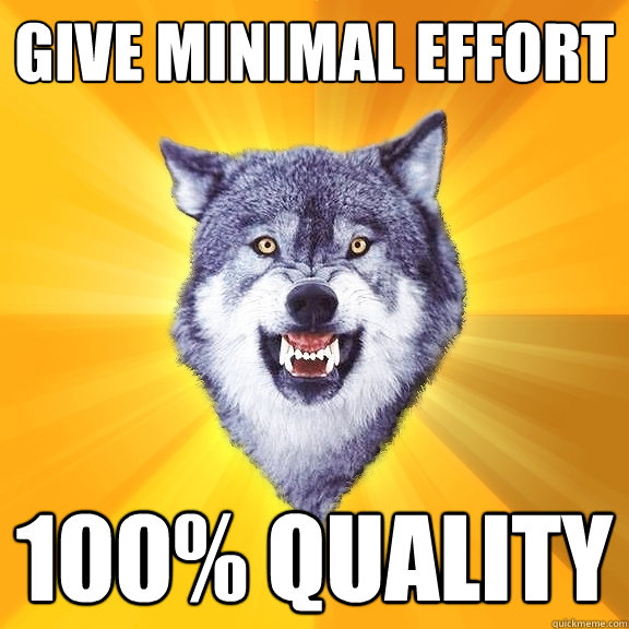 GIVE MINIMAL EFFORT 100% QUALITY  Courage Wolf