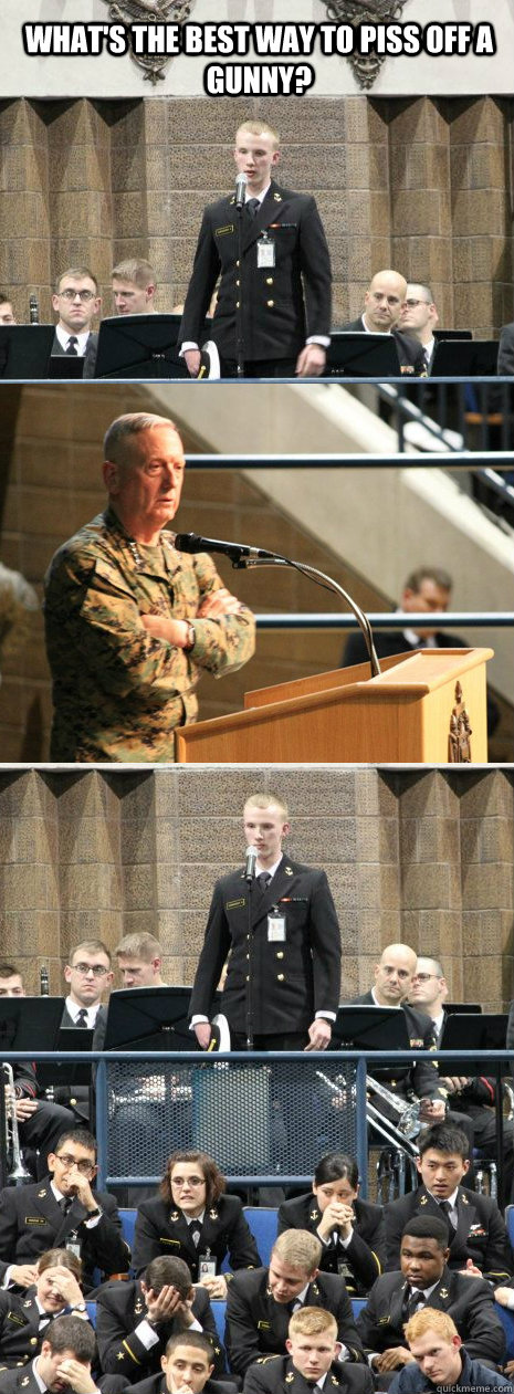 what's the best way to piss off a gunny?   