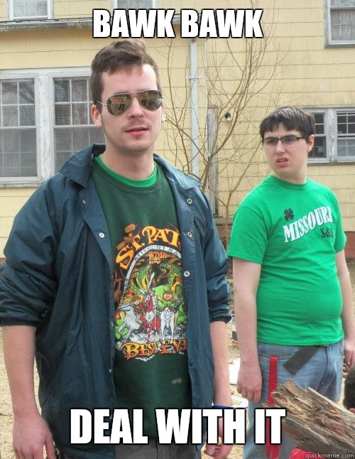 Bawk Bawk deal with it  