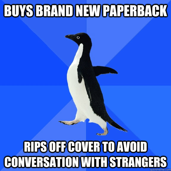 buys brand new paperback rips off cover to avoid conversation with strangers  Socially Awkward Penguin