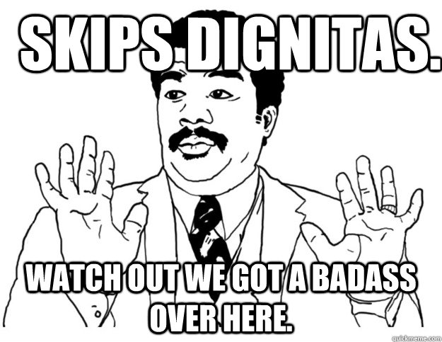 skips Dignitas. Watch out we got a badass over here.  Watch out we got a badass over here
