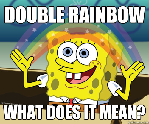 DOUBLE RAINBOW WHAT DOES IT MEAN?  Spongebob rainbow