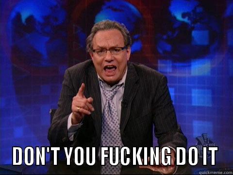  DON'T YOU FUCKING DO IT Misc