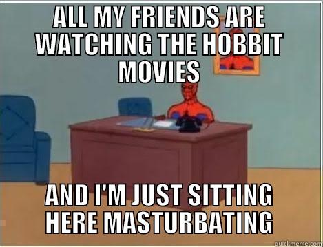 ALL MY FRIENDS ARE WATCHING THE HOBBIT MOVIES AND I'M JUST SITTING HERE MASTURBATING Spiderman Desk