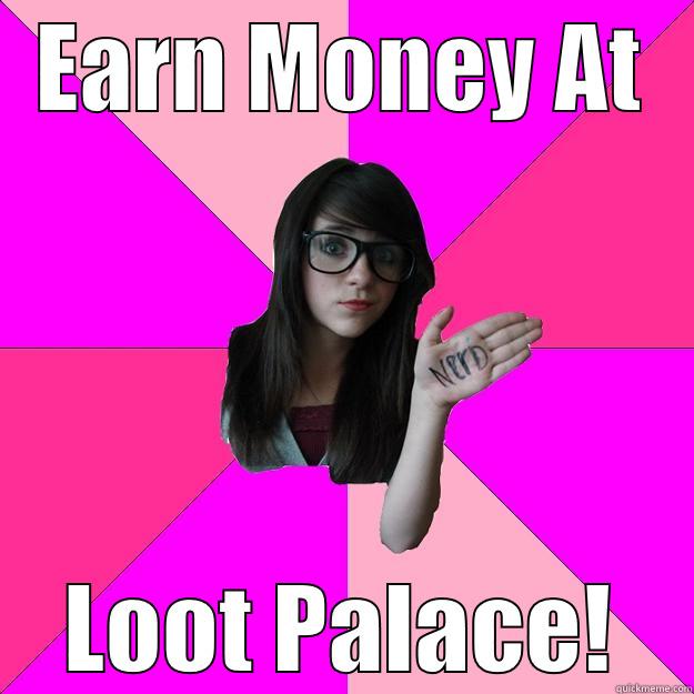 Loot Palace - EARN MONEY AT LOOT PALACE! Idiot Nerd Girl