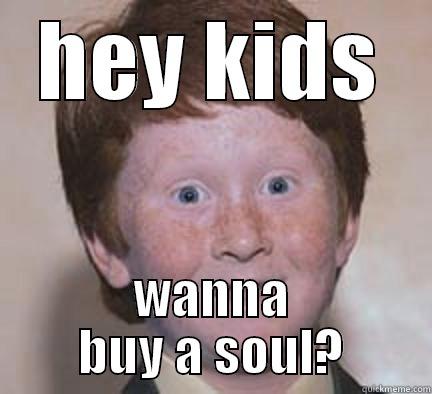 HEY KIDS WANNA BUY A SOUL? Over Confident Ginger