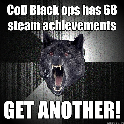 CoD Black ops has 68 steam achievements GET ANOTHER!  Insanity Wolf