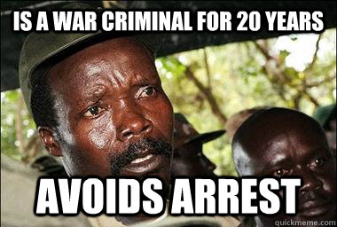 is a war criminal for 20 years avoids arrest  Scumbag Kony