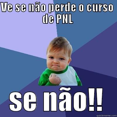 VE SE NÃO PERDE O CURSO DE PNL SE NÃO!! Success Kid