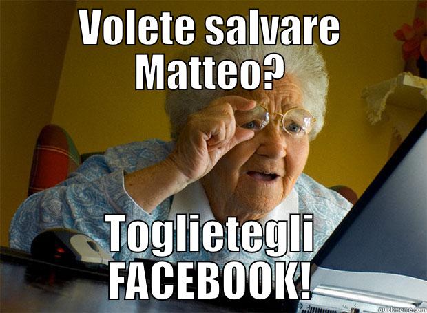 VOLETE SALVARE MATTEO? TOGLIETEGLI FACEBOOK! Grandma finds the Internet