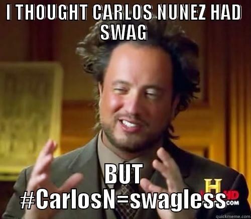 I THOUGHT CARLOS NUNEZ HAD SWAG BUT #CARLOSN=SWAGLESS Misc