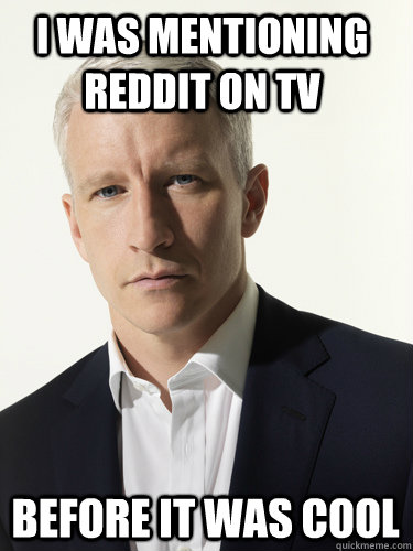 I was mentioning Reddit on TV Before it was cool - I was mentioning Reddit on TV Before it was cool  Whats Anderson Cooper Thinking