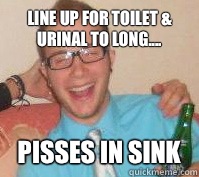Line up for toilet & urinal to long.... Pisses in sink  Nice Guy Nardo