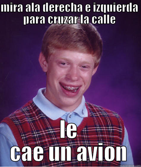 MIRA ALA DERECHA E IZQUIERDA PARA CRUZAR LA CALLE LE CAE UN AVION Bad Luck Brian