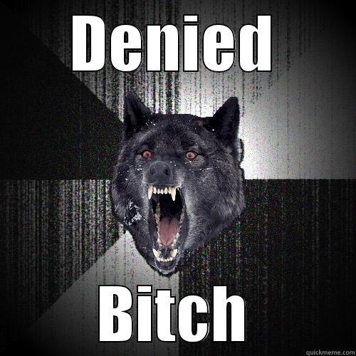 DENIED BITCH Insanity Wolf