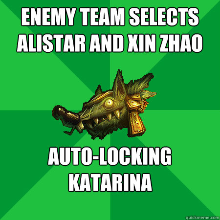 Enemy team selects alistar and xin zhao auto-locking katarina   Bad LoL Player