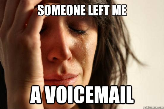 SOMEONE LEFT ME A VOICEMAIL  First World Problems