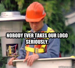 Nobody ever takes our logo seriously.  Nobody pays me in gum