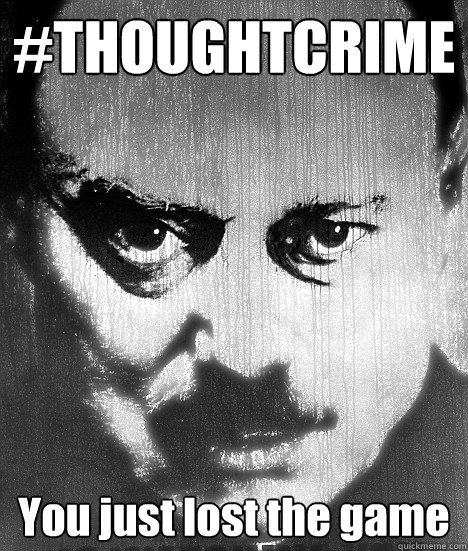 #THOUGHTCRIME You just lost the game - #THOUGHTCRIME You just lost the game  Big Brother