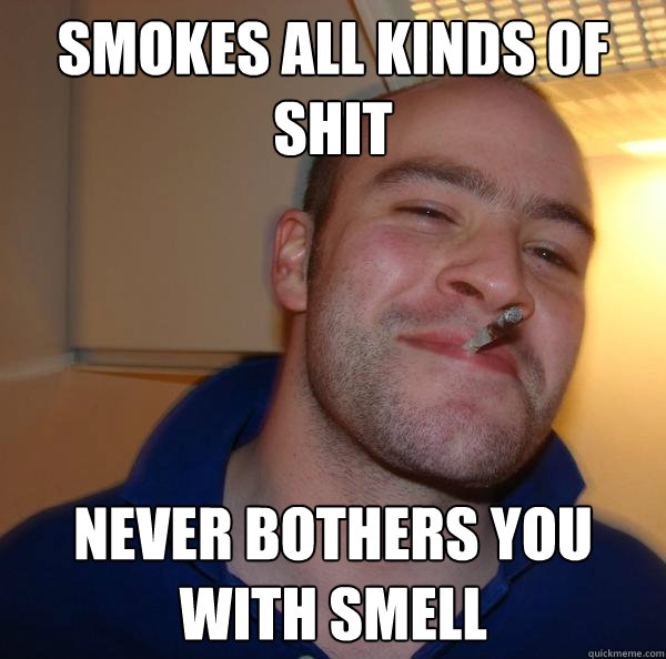 smokes all kinds of shit never bothers you with smell - smokes all kinds of shit never bothers you with smell  Misc