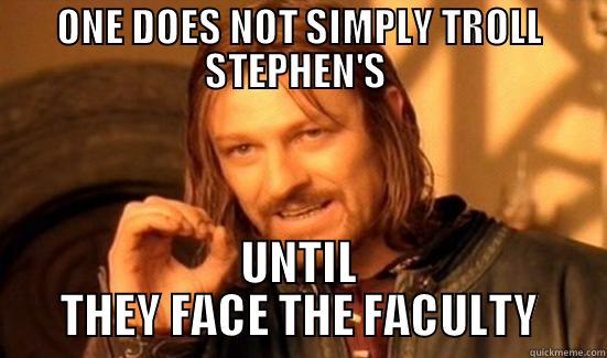 ONE DOES NOT SIMPLY TROLL STEPHEN'S  UNTIL THEY FACE THE FACULTY Boromir