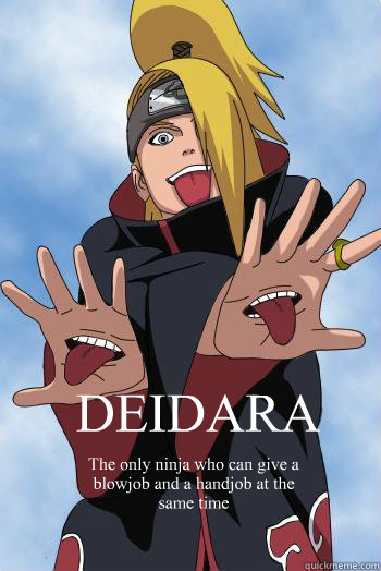 DEIDARA The only ninja who can give a blowjob and a handjob at the same time  