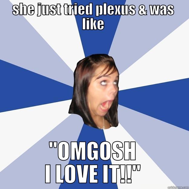 SHE JUST TRIED PLEXUS & WAS LIKE 