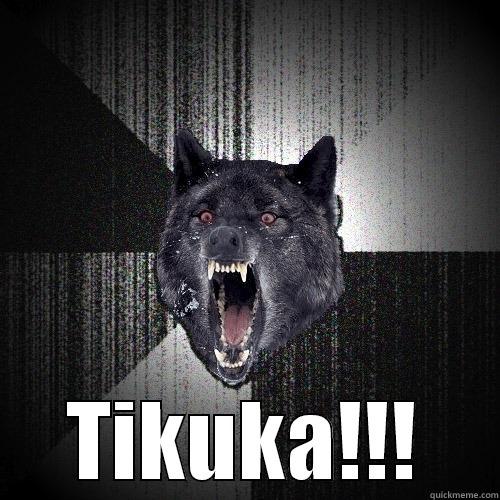  TIKUKA!!! Insanity Wolf