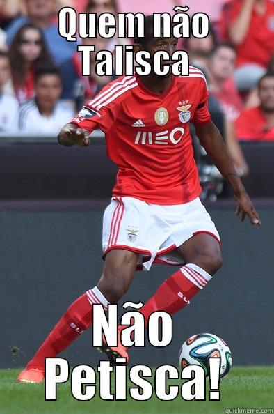 QUEM NÃO TALISCA NÃO PETISCA! Misc