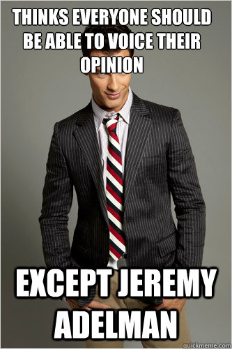 Thinks everyone should be able to voice their opinion except jeremy adelman  Hamilton Hypocrite