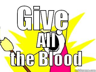GIVE  ALL THE BLOOD All The Things