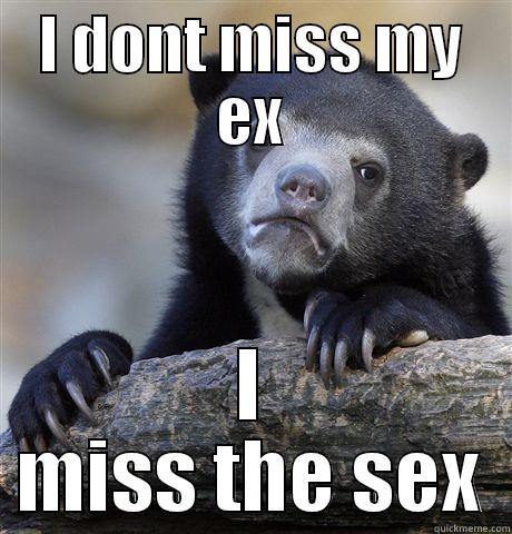 I DONT MISS MY EX I MISS THE SEX Confession Bear