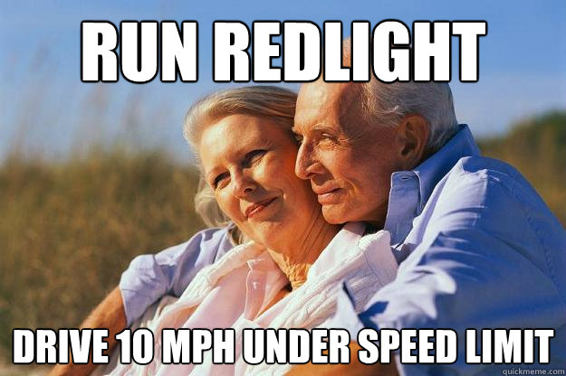 Run Redlight Drive 10 MPH under Speed Limit - Run Redlight Drive 10 MPH under Speed Limit  Senior Citizens