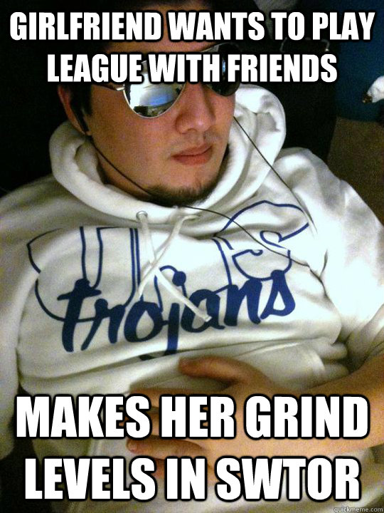 Girlfriend wants to play League with friends Makes her grind levels in swtor - Girlfriend wants to play League with friends Makes her grind levels in swtor  Abusive Boyfriend Cameron