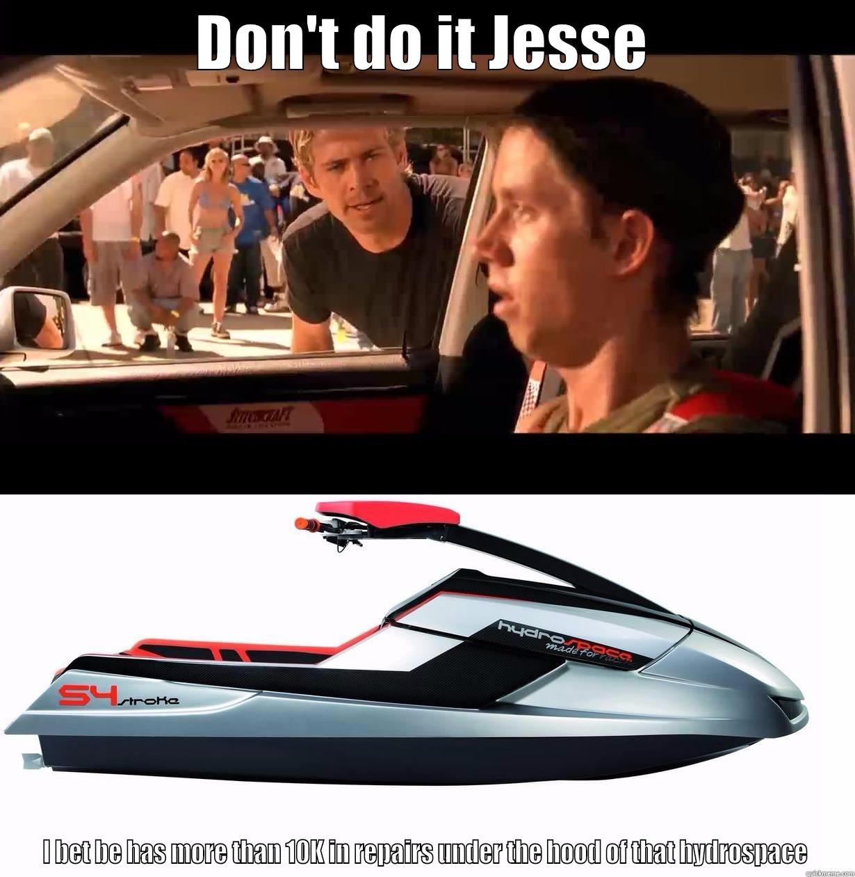 DON'T DO IT JESSE I BET BE HAS MORE THAN 10K IN REPAIRS UNDER THE HOOD OF THAT HYDROSPACE Misc