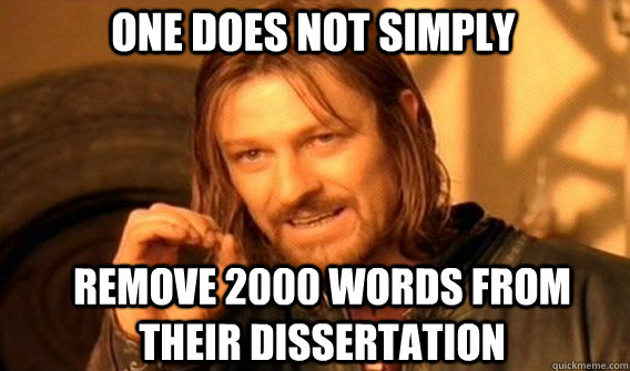 One does not simply Remove 2000 words from their dissertation  Boromir