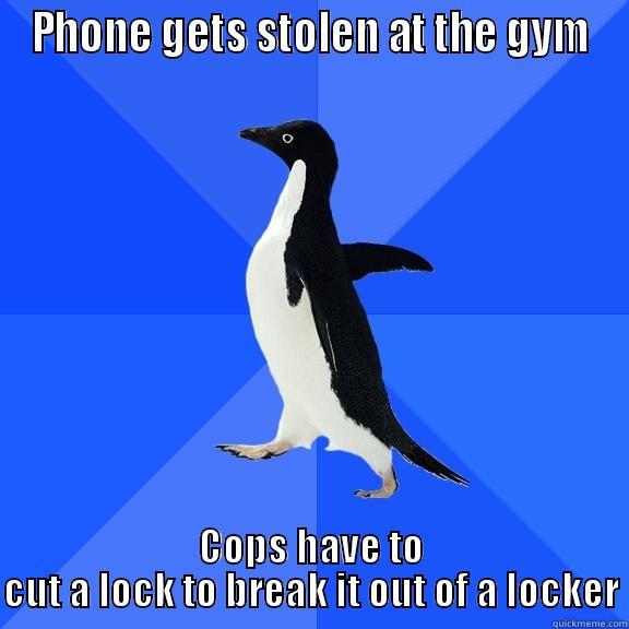 PHONE GETS STOLEN AT THE GYM COPS HAVE TO CUT A LOCK TO BREAK IT OUT OF A LOCKER Socially Awkward Penguin