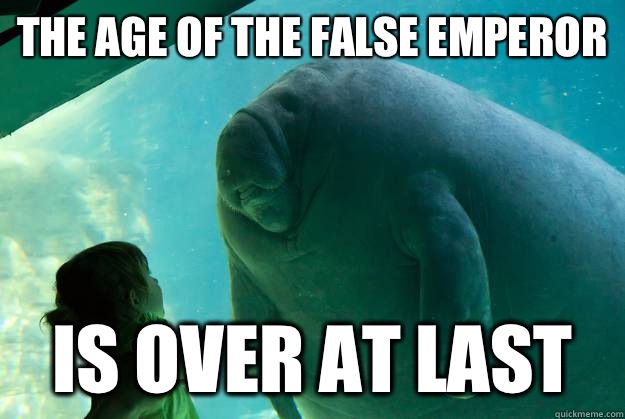 The Age of the False Emperor Is Over At Last  Overlord Manatee
