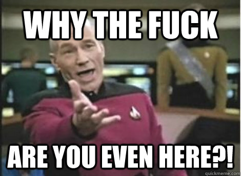 why the fuck are you even here?! - why the fuck are you even here?!  Misc