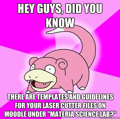 hey guys, did you know there are templates and guidelines for your laser cutter files on moodle under 