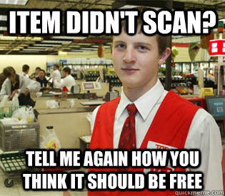Item didn't scan? Tell me again how you think it should be free  