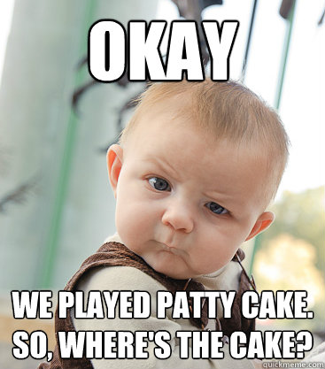 okay we played patty cake. so, where's the cake?  skeptical baby