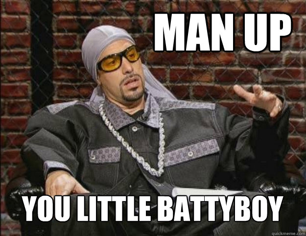 Man Up You little battyboy - Man Up You little battyboy  Ali G Meme