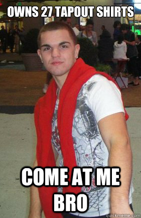 Owns 27 Tapout Shirts Come at me bro  bjj bro