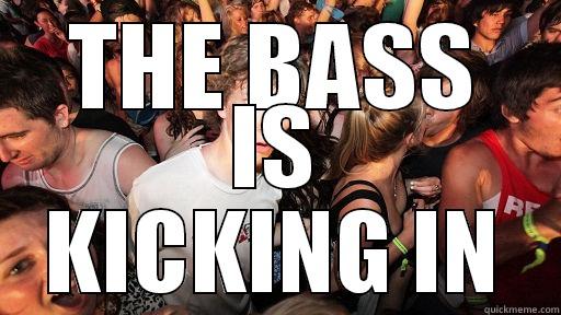 THE BASS IS KICKING IN Sudden Clarity Clarence