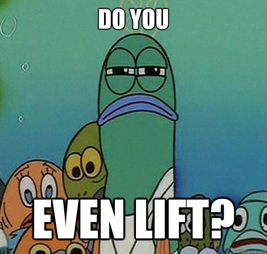 Do you

 even lift?  Serious fish SpongeBob