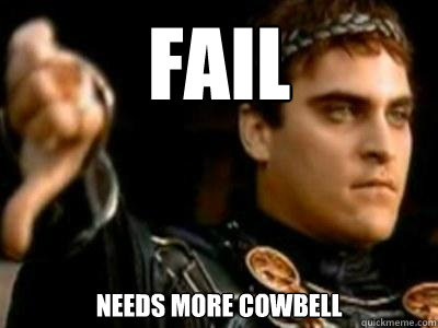 fail needs more cowbell  Downvoting Roman