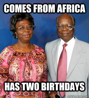 comes from africa has two birthdays   African Parents