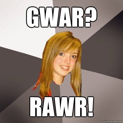 gwar? rawr!  Musically Oblivious 8th Grader